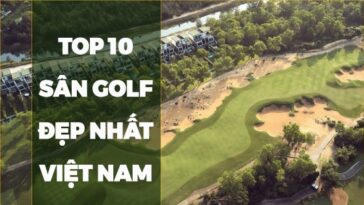 top 10 sân golf đẹp nhất Việt Nam