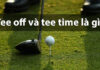 Tee off và tee time là gì